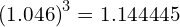 \left( 1.046\right)^{3} = 1.144445