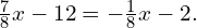 \frac{7}{8}x-12=-\frac{1}{8}x-2.