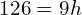 \phantom{\rule{1em}{0ex}}126=9h