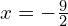 x=-\frac{9}{2}