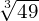 \sqrt[3]{49}