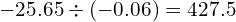 -25.65\div\left(-0.06\right)=427.5