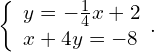 \left\{\begin{array}{c}y=-\frac{1}{4}x+2\hfill \\ x+4y=-8\hfill \end{array}.