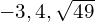 -3,4,\sqrt{49}