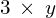 3 \phantom{\rule{0.2em}{0ex}} \times \phantom{\rule{0.2em}{0ex}}y