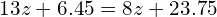 13z+6.45=8z+23.75