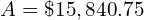 A = \$15,840.75