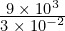 \frac{9\phantom{\rule{0.2em}{0ex}}\times\phantom{\rule{0.2em}{0ex}}{10}^{3}}{3\phantom{\rule{0.2em}{0ex}}\times\phantom{\rule{0.2em}{0ex}}{10}^{-2}}