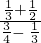 \frac{\frac{1}{3}+\frac{1}{2}}{\frac{3}{4}-\phantom{\rule{0.2em}{0ex}}\frac{1}{3}}