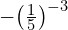 -{\left(\frac{1}{5}\right)}^{-3}