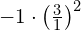 -1\cdot{\left(\frac{3}{1}\right)}^{2}