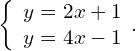 \left\{\begin{array}{c}y=2x+1\hfill \\ y=4x-1\hfill \end{array}.