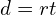 \phantom{\rule{1em}{0ex}}d=rt