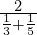 \frac{2}{\frac{1}{3}+\frac{1}{5}}