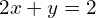 2x+y=2