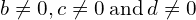 b\ne 0,c\ne 0\phantom{\rule{0.2em}{0ex}}\text{and}\phantom{\rule{0.2em}{0ex}}d\ne 0