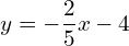 y=-\dfrac{2}{5}x-4