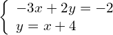 \left\{\begin{array}{c}-3x+2y=-2\hfill \\ y=\text{−}x+4\hfill \end{array}