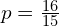 p = \frac{16}{15}