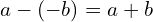 a-\left(-b\right)=a+b