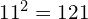 {11}^{2}=121