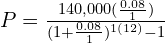 P = \frac{140,000(\frac{0.08}{1})}{(1 + \frac{0.08}{1})^{1(12)}-1}