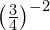 {\left(\frac{3}{4}\right)}^{-2}