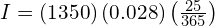 I = \left( 1350 \right) \left( 0.028 \right) \left( \frac{25}{365} \right)