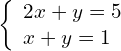 \left\{\begin{array}{c}2x+y=5\hfill \\ x+y=1\hfill \end{array}