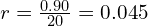 r = \frac{0.90}{20} = 0.045