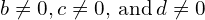 b\ne 0,c\ne 0,\phantom{\rule{0.2em}{0ex}}\text{and}\phantom{\rule{0.2em}{0ex}}d\ne 0