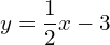 y=\dfrac{1}{2}x-3