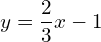 y=\dfrac{2}{3}x-1