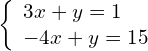 \left\{\begin{array}{c}3x+y=1\hfill \\ -4x+y=15\hfill \end{array}