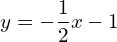 y=-\dfrac{1}{2}x-1