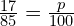 \frac{17}{85}=\frac{p}{100}