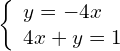 \left\{\begin{array}{c}y=-4x\hfill \\ 4x+y=1\hfill \end{array}