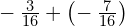 -\phantom{\rule{0.2em}{0ex}}\frac{3}{16}+\left(-\phantom{\rule{0.2em}{0ex}}\frac{7}{16}\right)