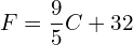 F=\dfrac{9}{5}C+32