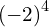 {\left(-2\right)}^{4}