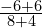 \frac{-6+6}{8+4}