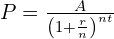 P = \frac{A}{\left( 1 + \frac{r}{n} \right)^{nt}}