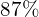 \phantom{\rule{0.3em}{0ex}}\text{87\%}