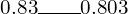 0.83\rule{2em}{0.4pt}0.803