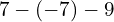 7-\left(-7\right)-9