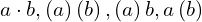 a\cdot b,\left(a\right)\left(b\right),\left(a\right)b,a\left(b\right)