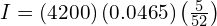 I = \left( 4200 \right) \left( 0.0465 \right) \left( \frac{5}{52} \right)