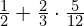 \frac{1}{2}+\frac{2}{3}\cdot \frac{5}{12}