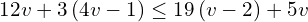 12v+3\left(4v-1\right)\le 19\left(v-2\right)+5v