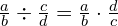 \frac{a}{b} \div \frac{c}{d}=\frac{a}{b}\cdot \frac{d}{c}